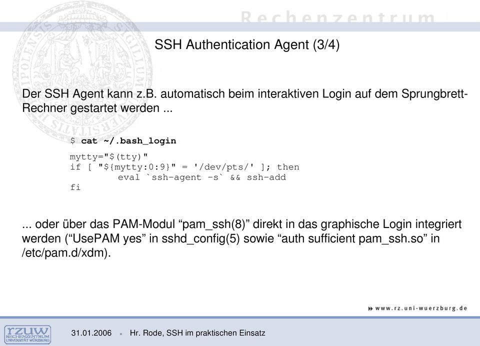 bash_login mytty="$(tty)" if [ "${mytty:0:9}" = '/dev/pts/' ]; then eval `ssh-agent -s` && ssh-add fi.