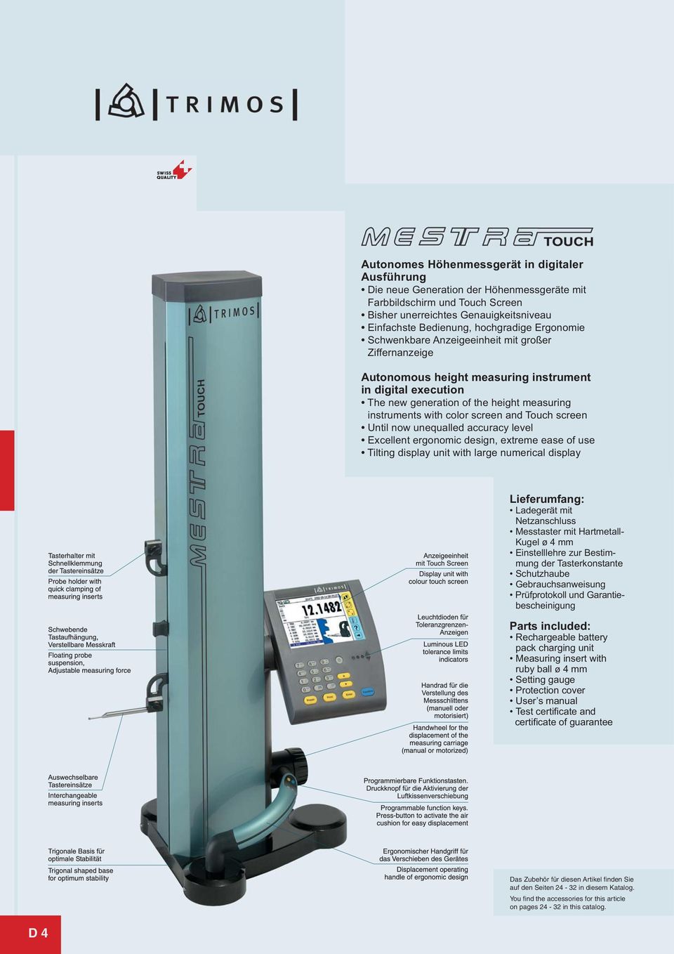 Touch screen Until now unequalled accuracy level Excellent ergonomic design, extreme ease of use Tilting display unit with large numerical display Lieferumfang: Ladegerät mit Netzanschluss Messtaster
