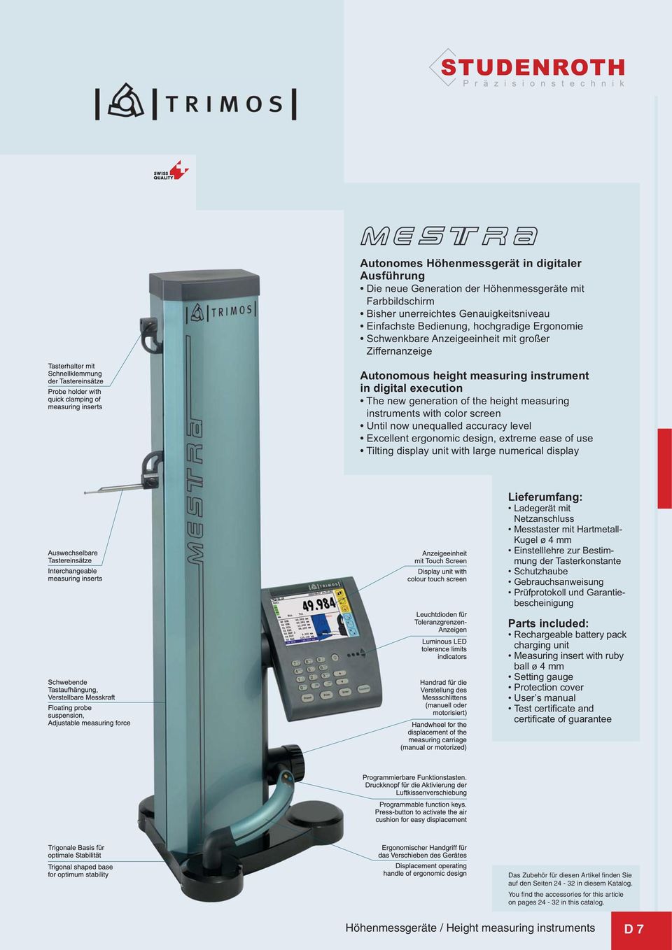 unequalled accuracy level Excellent ergonomic design, extreme ease of use Tilting display unit with large numerical display Lieferumfang: Ladegerät mit Netzanschluss Messtaster mit Hartmetall- Kugel