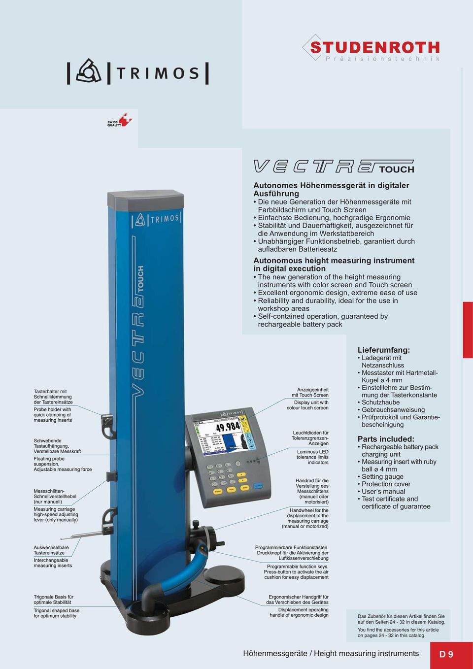 execution The new generation of the height measuring instruments with color screen and Touch screen Excellent ergonomic design, extreme ease of use Reliability and durability, ideal for the use in