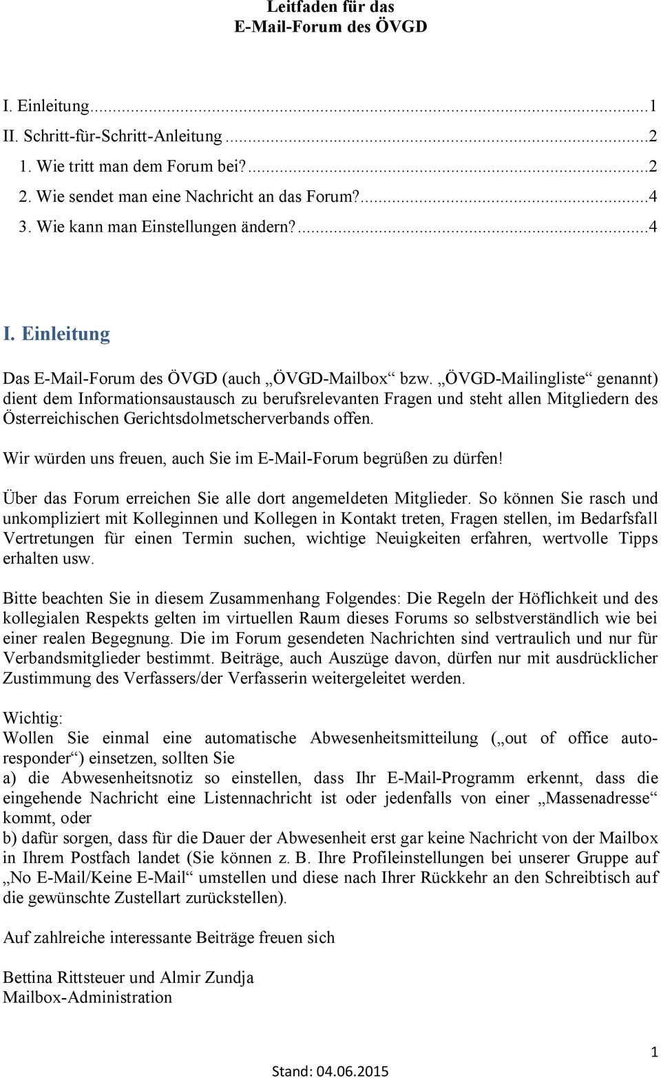 ÖVGD-Mailingliste genannt) dient dem Informationsaustausch zu berufsrelevanten Fragen und steht allen Mitgliedern des Österreichischen Gerichtsdolmetscherverbands offen.