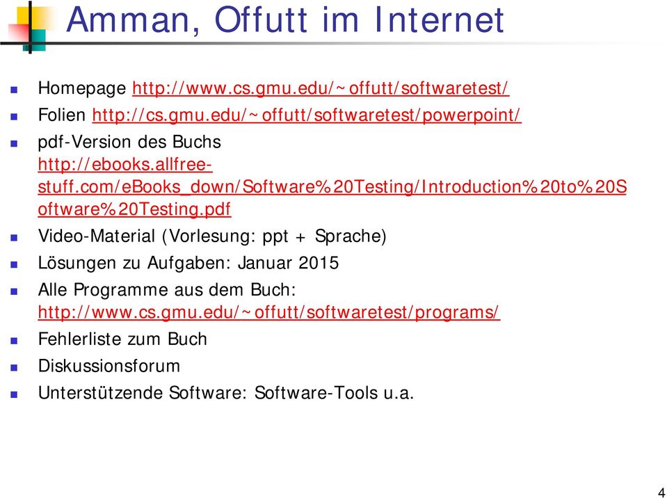 pdf Video-Material (Vorlesung: ppt + Sprache) Lösungen zu Aufgaben: Januar 2015 Alle Programme aus dem Buch: http://www.cs.gmu.