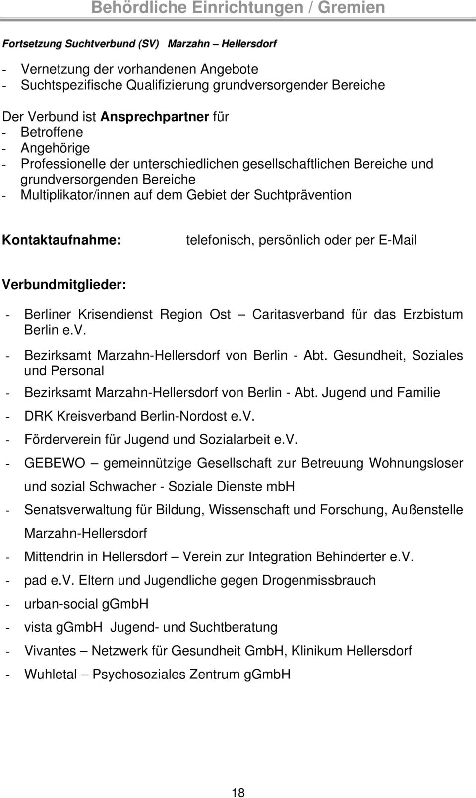 E-Mail Verbundmitglieder: - Berliner Krisendienst Region Ost Caritasverband für das Erzbistum Berlin e.v. - - Abt. Gesundheit, Soziales und Personal - - Abt.