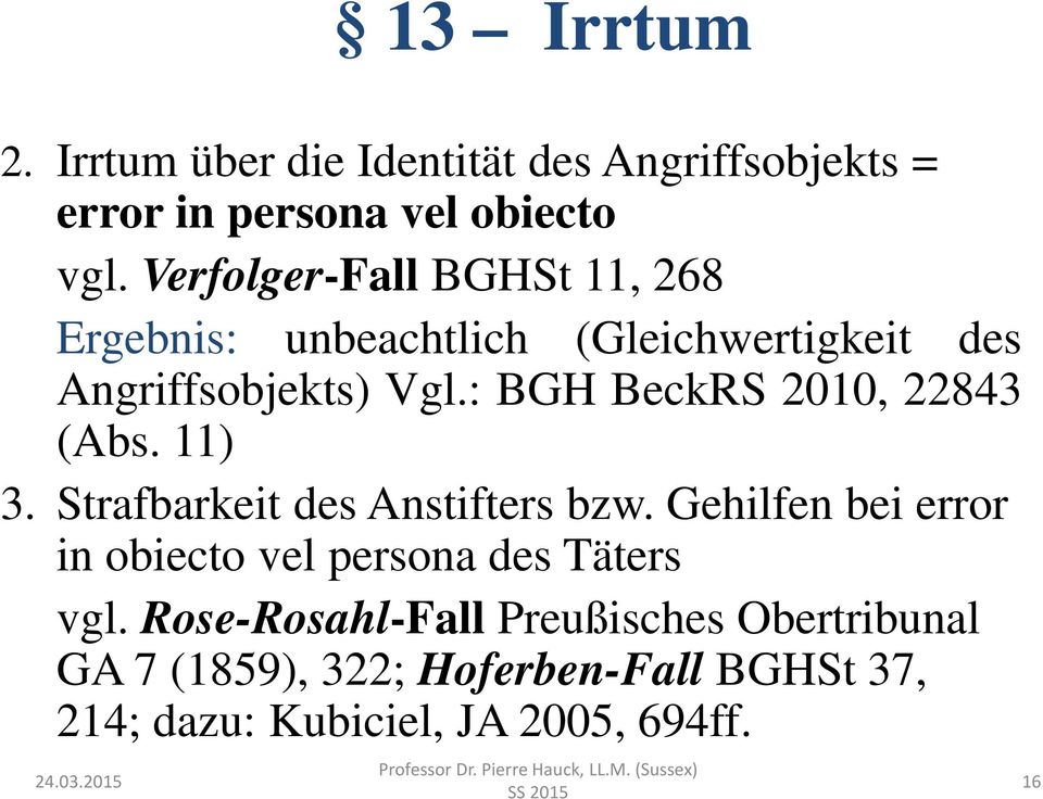 : BGH BeckRS 2010, 22843 (Abs. 11) 3. Strafbarkeit des Anstifters bzw.