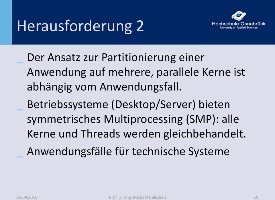 _ Betriebssysteme (Desktop/Server) bieten symmetrisches Multiprocessing (SMP): alle