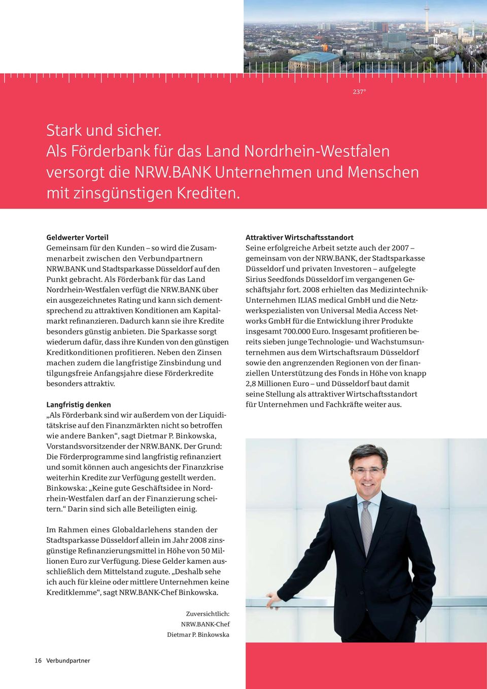 Als Förderbank für das Land Nordrhein-Westfalen verfügt die NRW.BANK über ein ausgezeichnetes Rating und kann sich dementsprechend zu attraktiven Konditionen am Kapitalmarkt refinanzieren.
