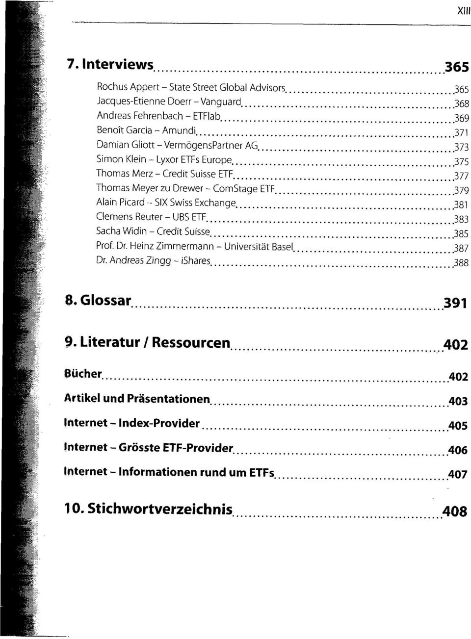 Meyer zu Drewer - ComStage ETF 379 Alain Picard - SIX Swiss Exchange 381 Clemens Reuter - UBS ETF 383 Sacha Widin - Credit Suisse 385 Prof. Dr. Heinz Zimmermann - Universität Basel 387 Dr.