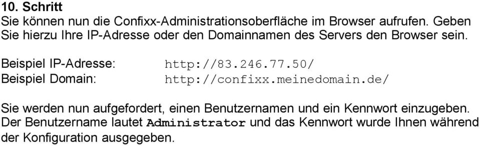 Beispiel IP-Adresse: Beispiel Domain: http://83.246.77.50/ http://confixx.meinedomain.