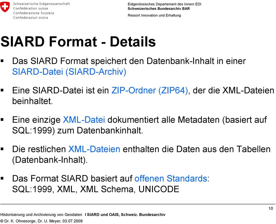 Eine einzige XML-Datei dokumentiert alle Metadaten (basiert auf SQL:1999) zum Datenbankinhalt.
