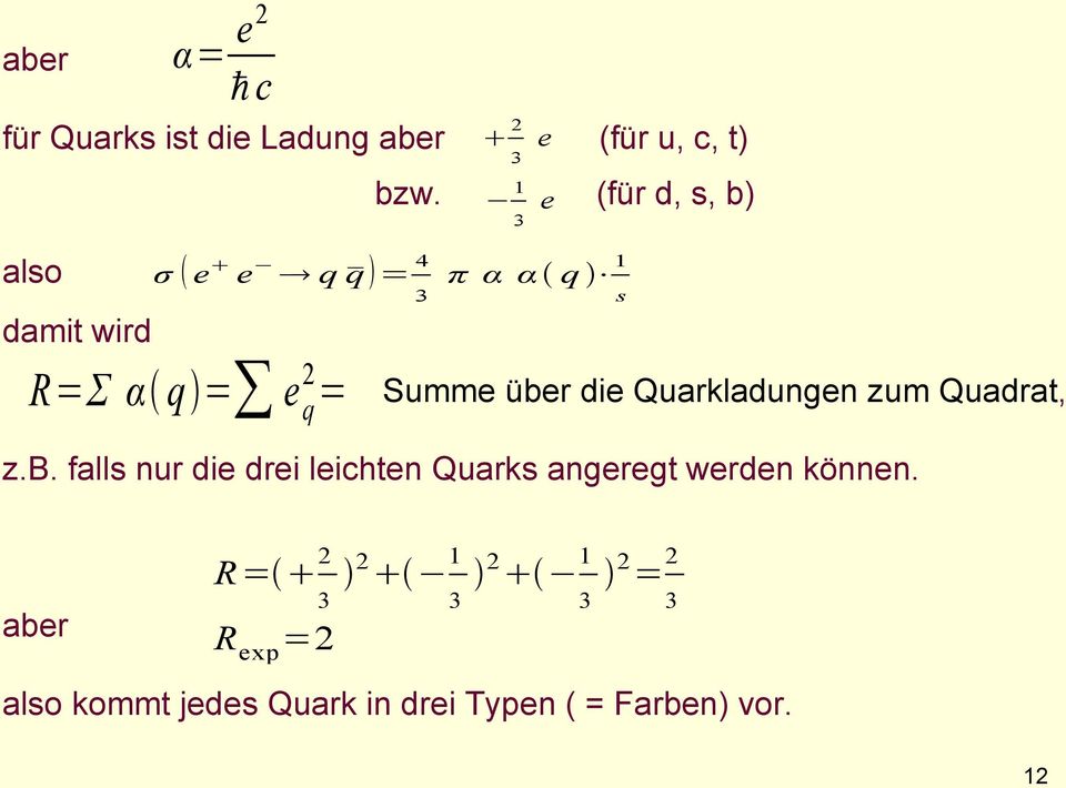 α q = e 2q = Summe über die Quarkladungen zum Quadrat, z.b. falls nur die drei leichten Quarks angeregt werden können.