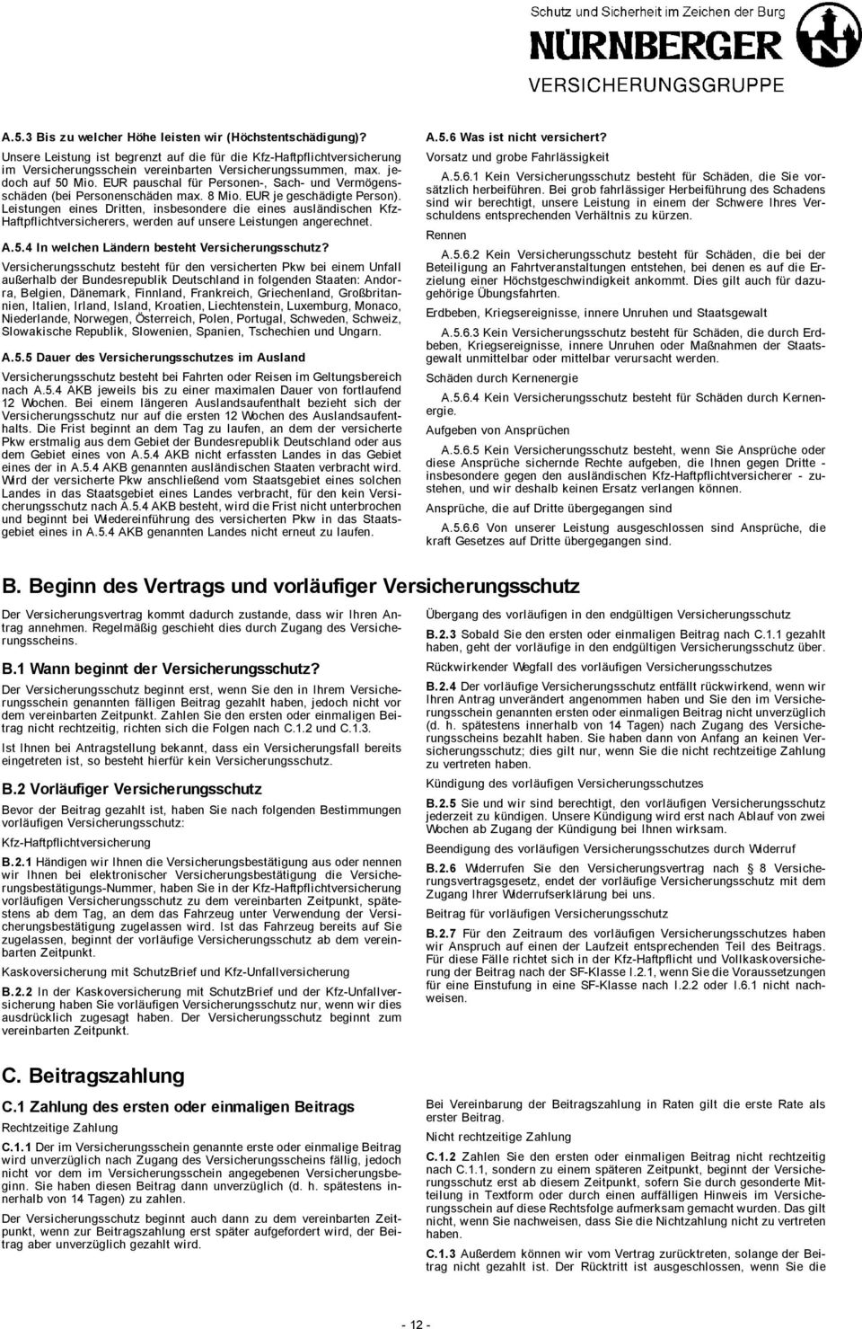 Leistungen eines Dritten, insbesondere die eines ausländischen Kfz- Haftpflichtversicherers, werden auf unsere Leistungen angerechnet. A.5.4 In welchen Ländern besteht Versicherungsschutz?