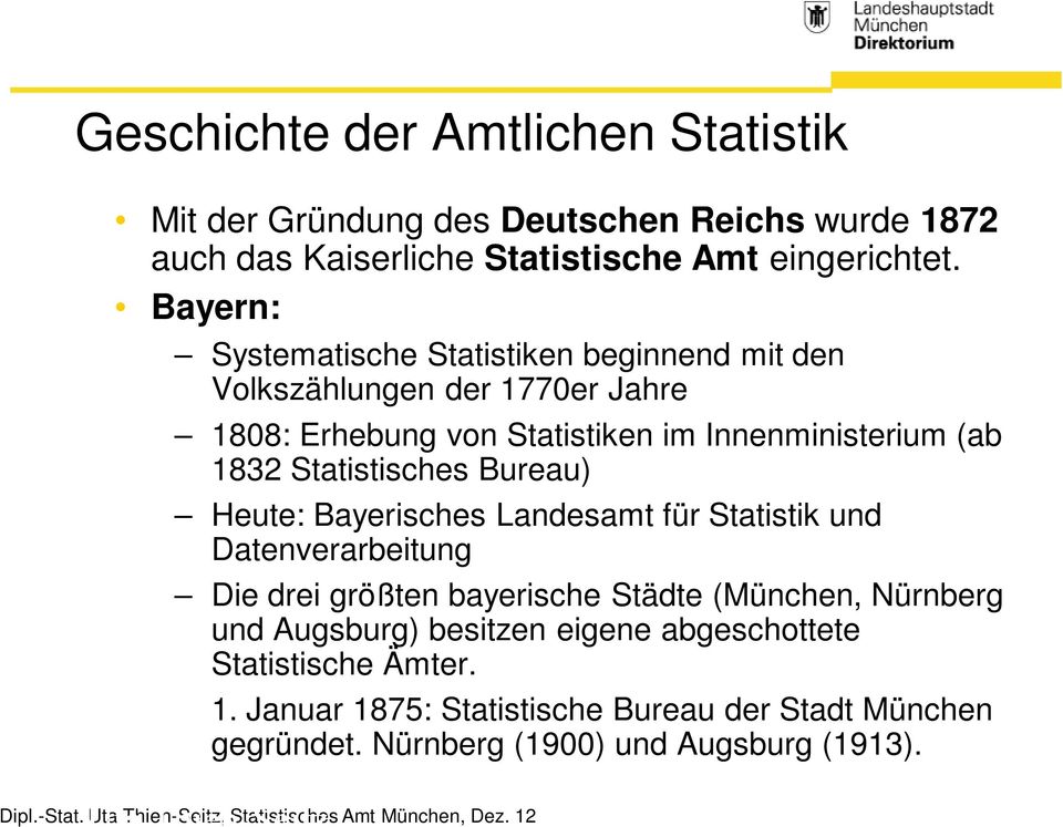 Bayern: Systematische Statistiken beginnend mit den Volkszählungen der 1770er Jahre 1808: Erhebung von Statistiken im Innenministerium (ab 1832 Statistisches