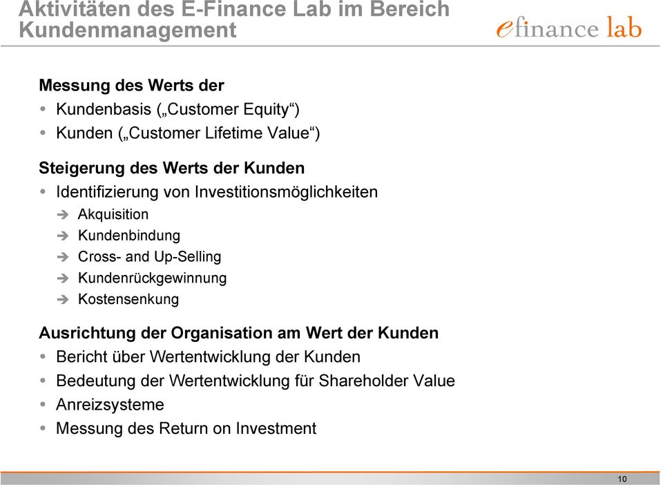 Kundenbindung Cross- and Up-Selling Kundenrückgewinnung Kostensenkung Ausrichtung der Organisation am Wert der Kunden