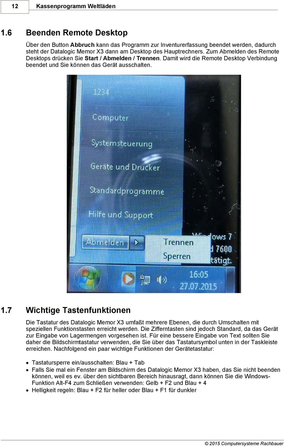 Zum Abmelden des Remote Desktops drücken Sie Start / Abmelden / Trennen. Damit wird die Remote Desktop Verbindung beendet und Sie können das Gerät ausschalten. 1.