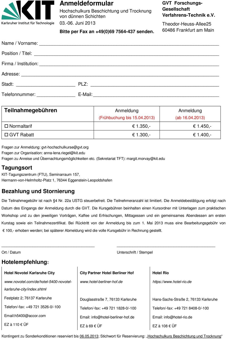 Theodor-Heuss-Allee25 60486 Frankfurt am Main Name / Vorname: Position / Titel: Firma / Institution: Adresse: Stadt: PLZ: Telefonnummer: E-Mail: Teilnahmegebühren (Frühbuchung bis 15.04.2013) (ab 16.