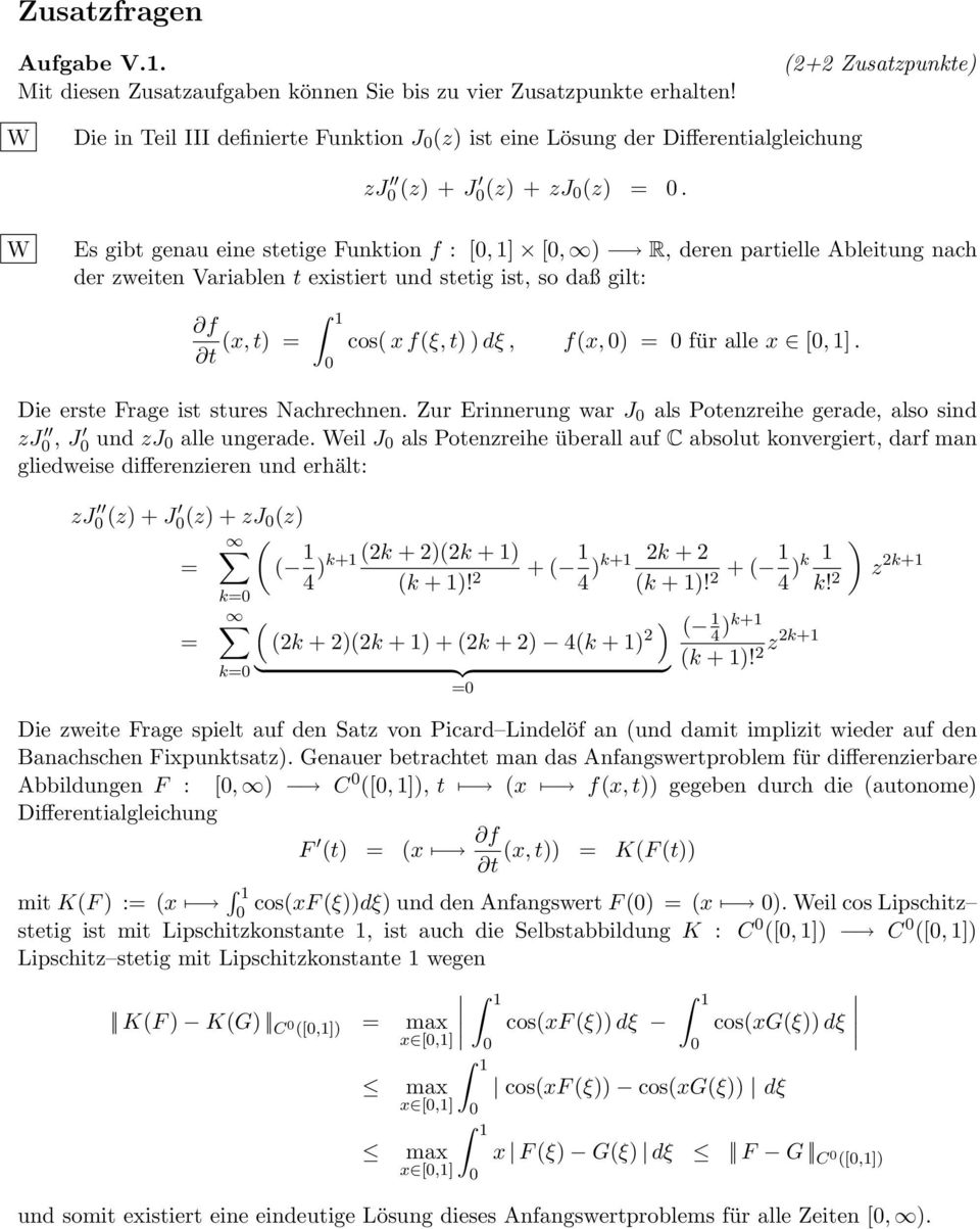 Es gibt genau eine stetige Funktion f : [, ] [, ) R, deren partielle Ableitung nach der zweiten Variablen t existiert und stetig ist, so daß gilt: f (x, t) = t cos( x f(ξ, t) ) dξ, f(x, ) = für alle