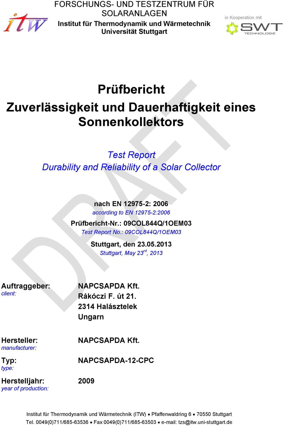 EN 12975-2:26 Prüfbericht-Nr.: 9COL844Q/1OEM3 Test Report No.: 9COL844Q/1OEM3 Stuttgart, den 23.5.213 Stuttgart, May 23 rd, 213 Auftraggeber: client: NAPCSAPDA Kft.