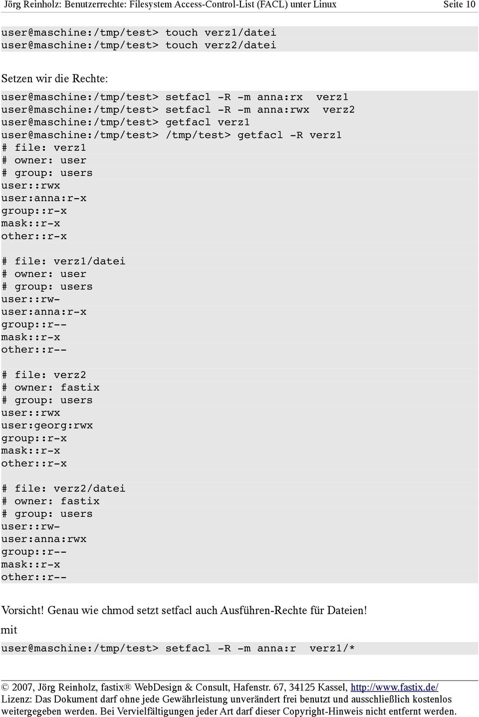 file: verz1 user::rwx user:anna:r x group::r x mask::r x other::r x # file: verz1/datei user::rwuser:anna:r x group::r mask::r x other::r # file: verz2 user::rwx user:georg:rwx group::r x mask::r x