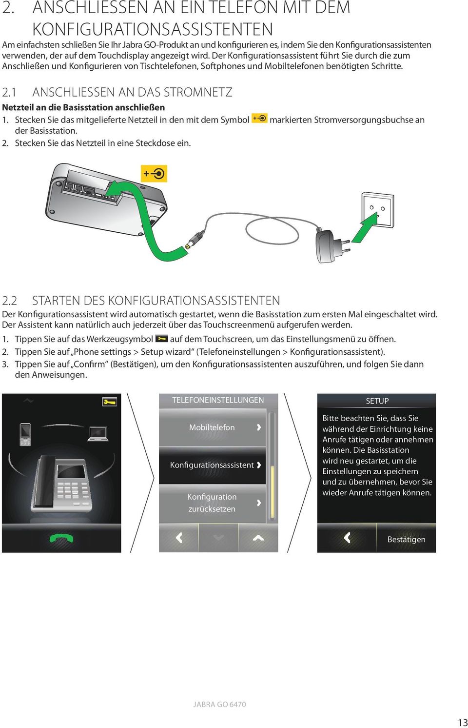 1 AnschlieSSen an das Stromnetz Netzteil an die Basisstation anschließen 1. Stecken Sie das mitgelieferte Netzteil in den mit dem Symbol markierten Stromversorgungsbuchse an der Basisstation. 2.