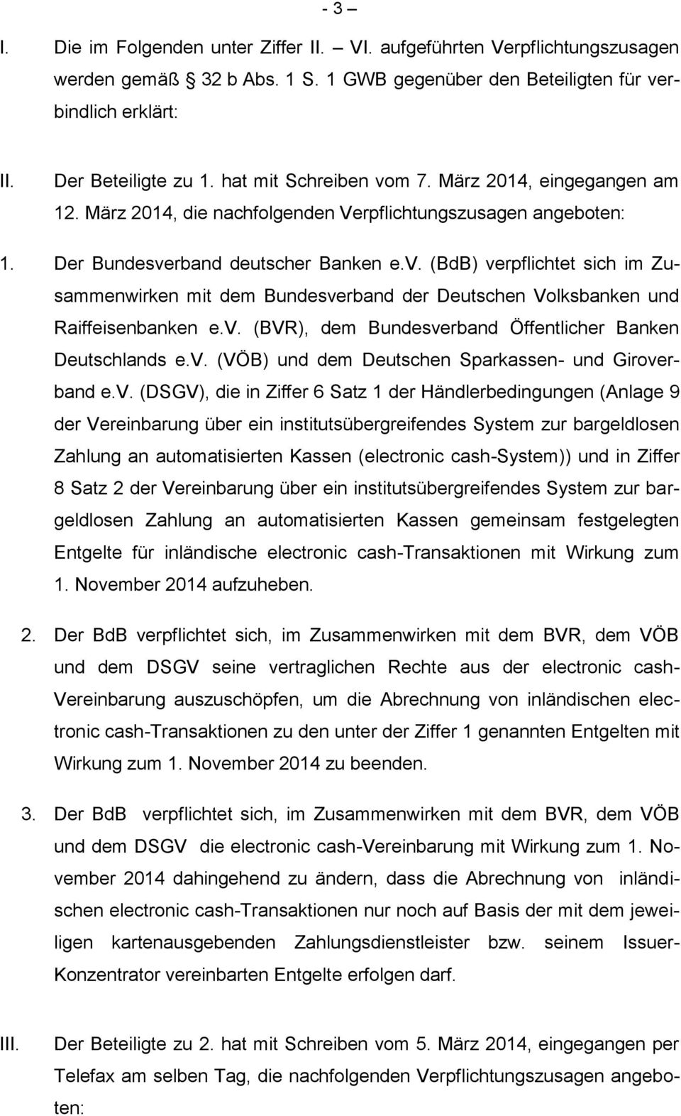 v. (BVR), dem Bundesverband Öffentlicher Banken Deutschlands e.v. (VÖB) und dem Deutschen Sparkassen- und Giroverband e.v. (DSGV), die in Ziffer 6 Satz 1 der Händlerbedingungen (Anlage 9 der