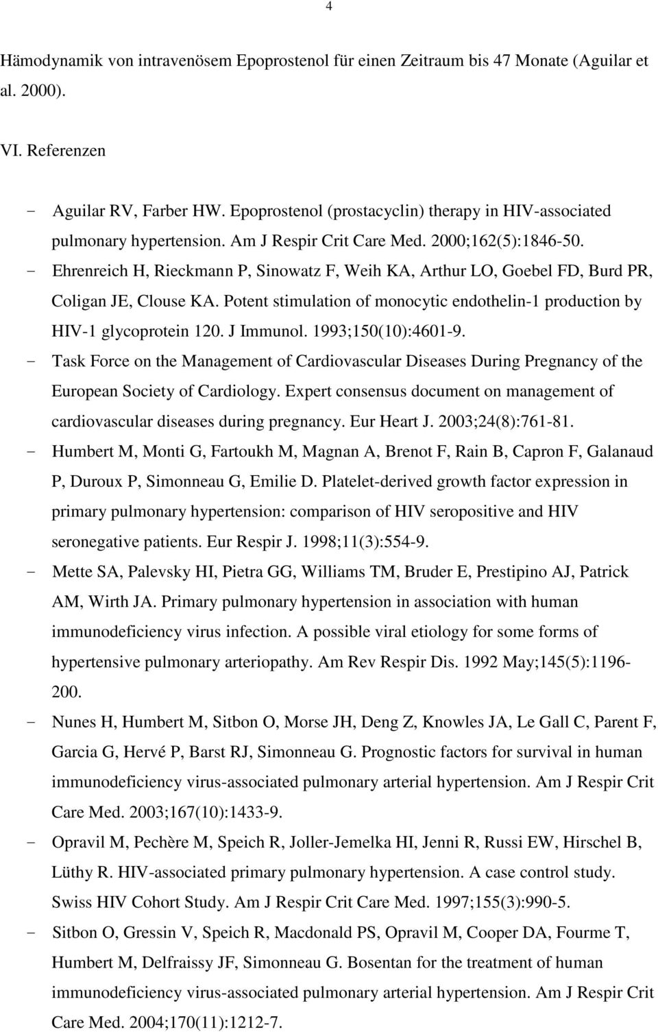 - Ehrenreich H, Rieckmann P, Sinowatz F, Weih KA, Arthur LO, Goebel FD, Burd PR, Coligan JE, Clouse KA. Potent stimulation of monocytic endothelin-1 production by HIV-1 glycoprotein 120. J Immunol.