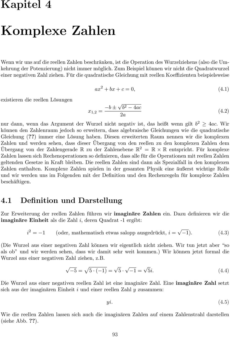 Für die quadratische Gleichung mit reellen Koeffizienten beispielsweise existieren die reellen Lösungen ax 2 + bx + c = 0, (4.
