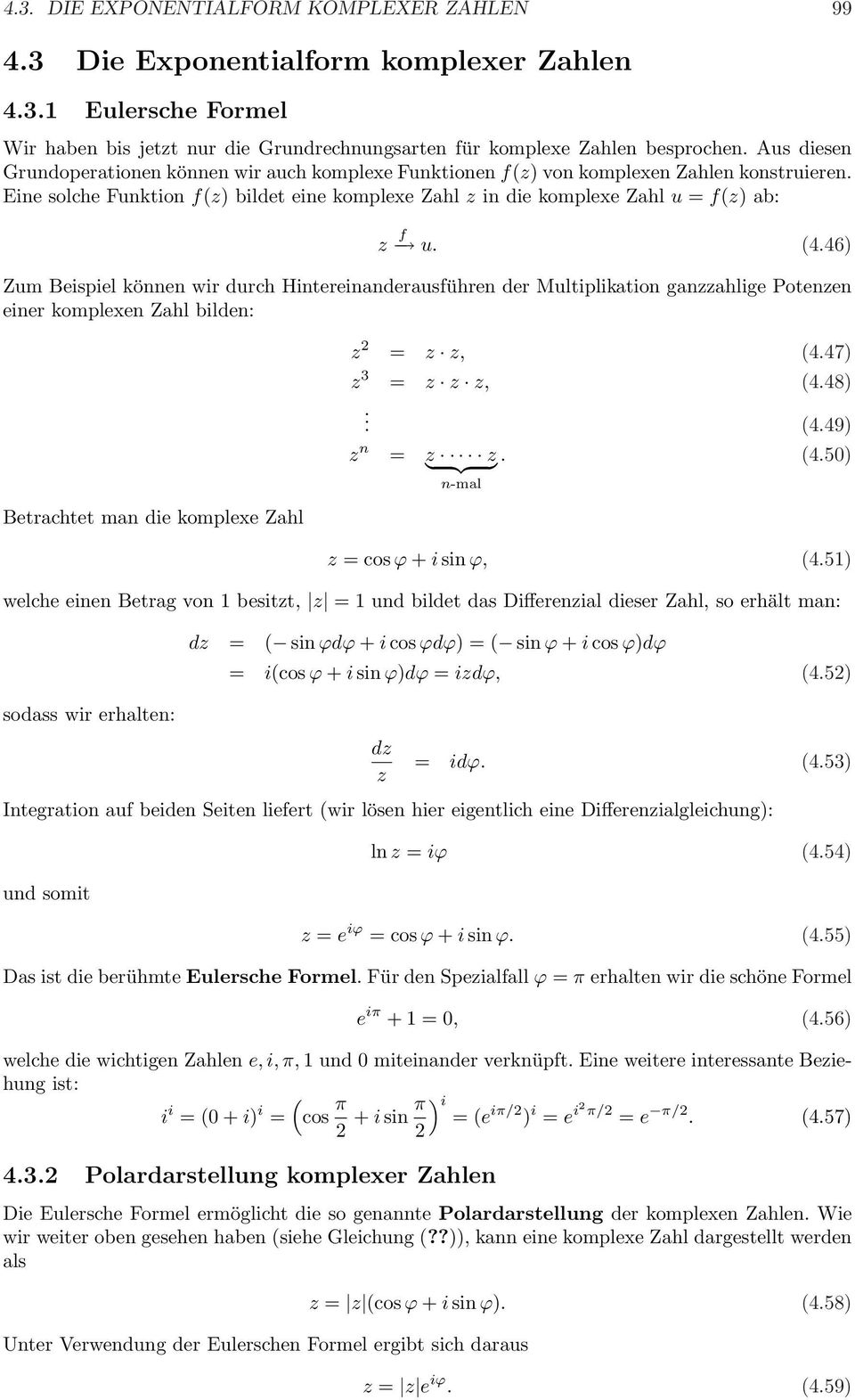 (4.46) Zum Beispiel können wir durch Hintereinanderausführen der Multiplikation ganzzahlige Potenzen einer komplexen Zahl bilden: z 2 = z z, (4.47) z 3 = z z z, (4.