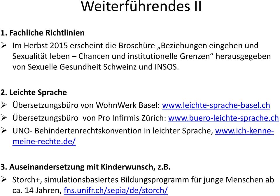 von Sexuelle Gesundheit Schweinz und INSOS. 2. Leichte Sprache Übersetzungsbüro von WohnWerk Basel: www.leichte-sprache-basel.