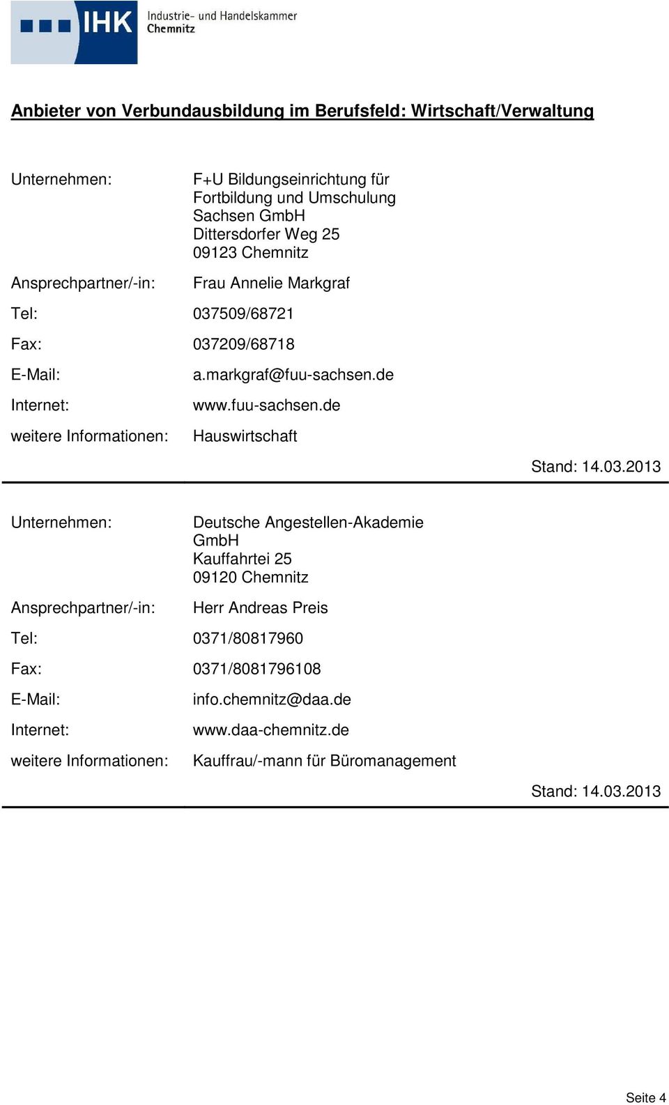 03.2013 Deutsche Angestellen-Akademie GmbH Kauffahrtei 25 09120 Chemnitz Herr Andreas Preis Tel: 0371/80817960 Fax:
