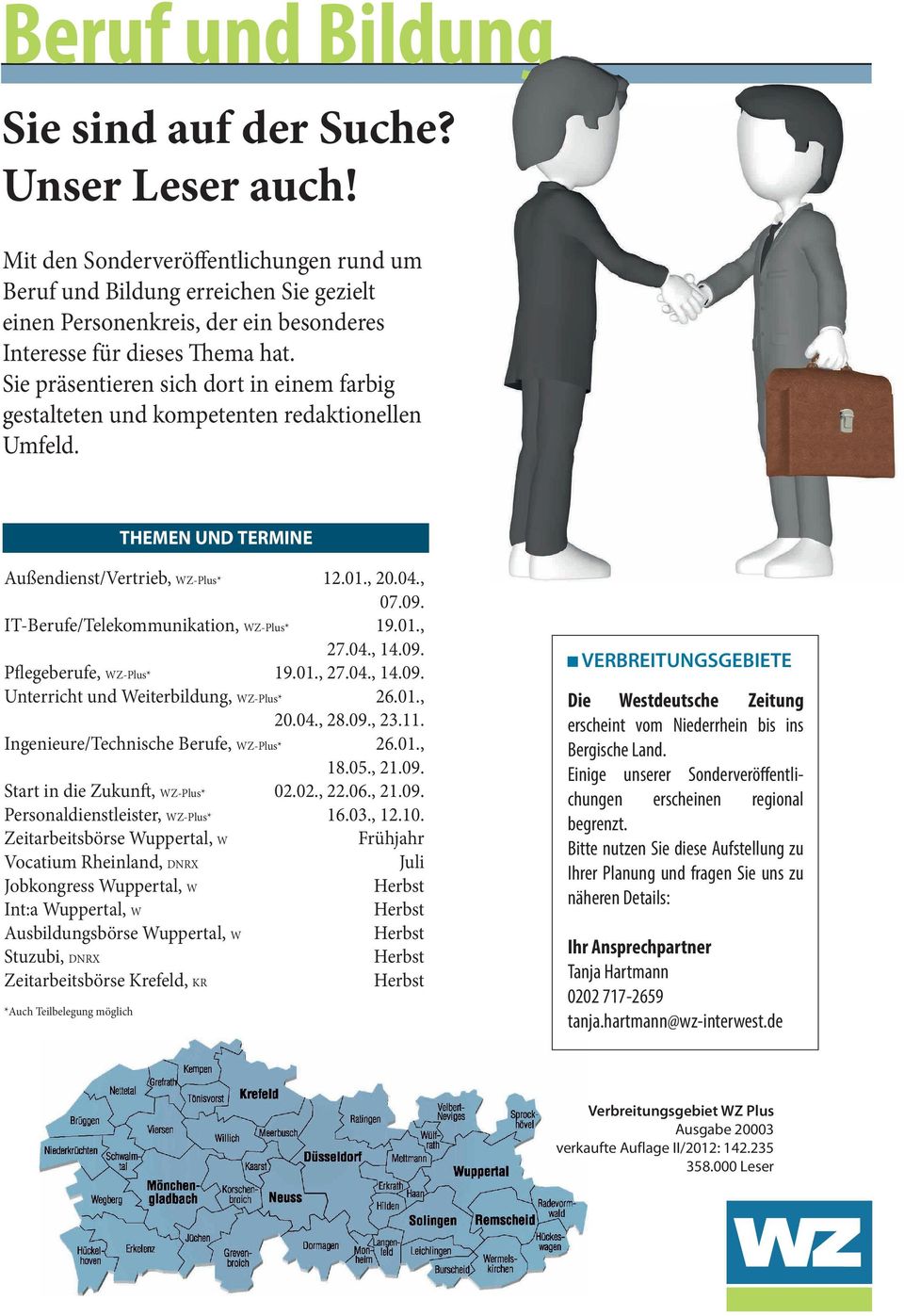 Sie präsentieren sich dort in einem farbig gestalteten und kompetenten redaktionellen Umfeld. Außendienst/Vertrieb, WZ-Plus* 12.01., 20.04., 07.09. IT-Berufe/Telekommunikation, WZ-Plus* 19.01., 27.04., 14.