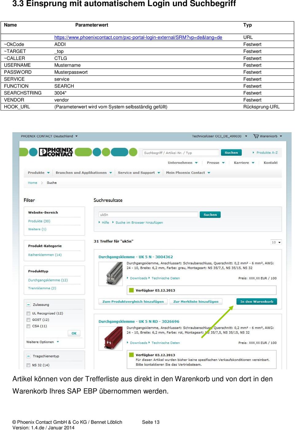 Festwert FUNCTION SEARCH Festwert SEARCHSTRING 3004* Festwert VENDOR vendor Festwert HOOK_URL (Parameterwert wird vom System selbsständig gefüllt)