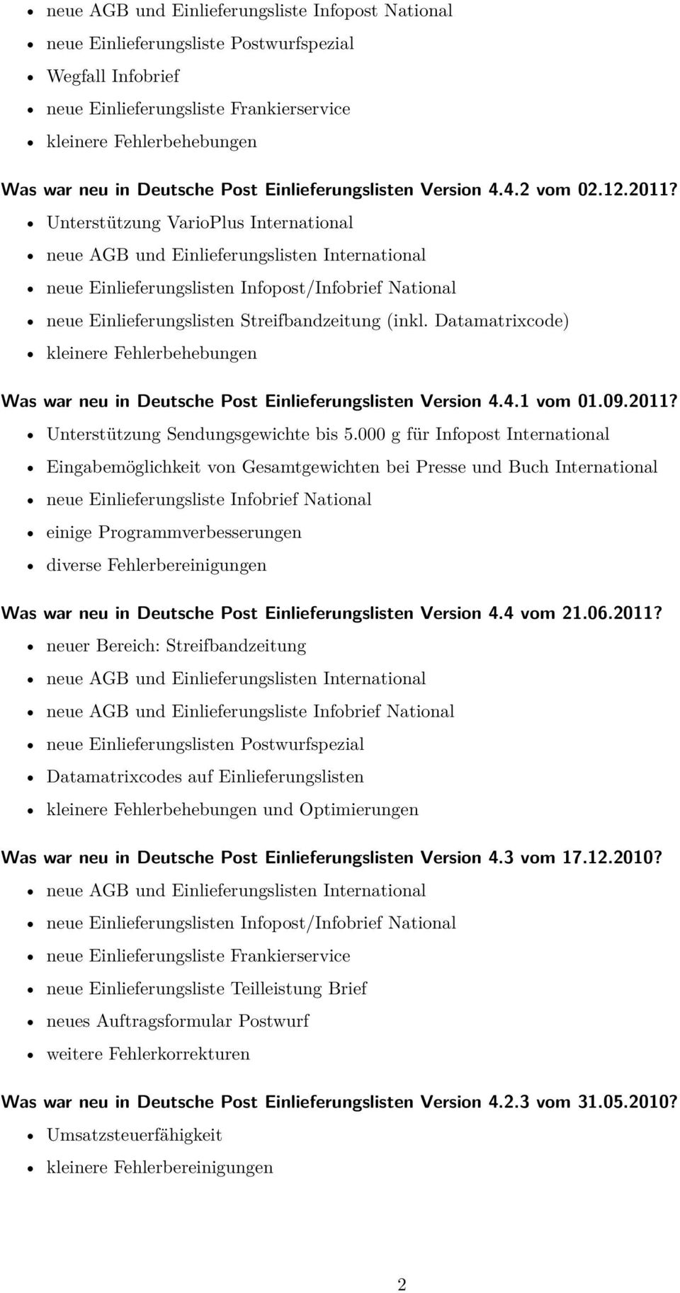 Datamatrixcode) kleinere Fehlerbehebungen Was war neu in Deutsche Post Einlieferungslisten Version 4.4.1 vom 01.09.2011? Unterstützung Sendungsgewichte bis 5.