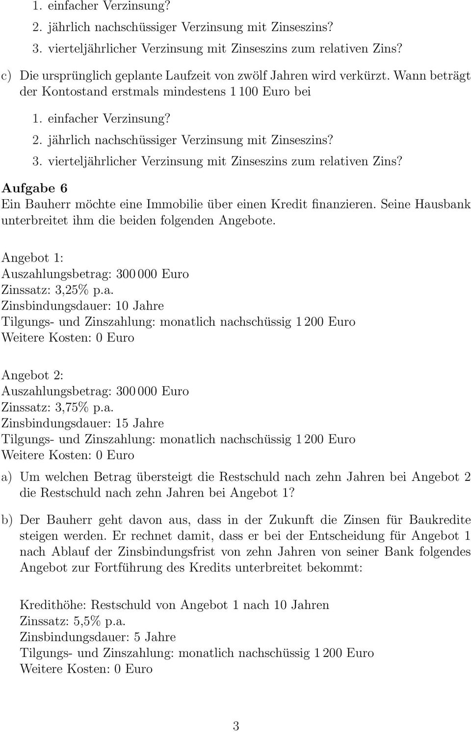 Wann beträgt der Kontostand erstmals mindestens 1 100 Euro bei  Aufgabe 6 Ein Bauherr möchte eine Immobilie über einen Kredit finanzieren.