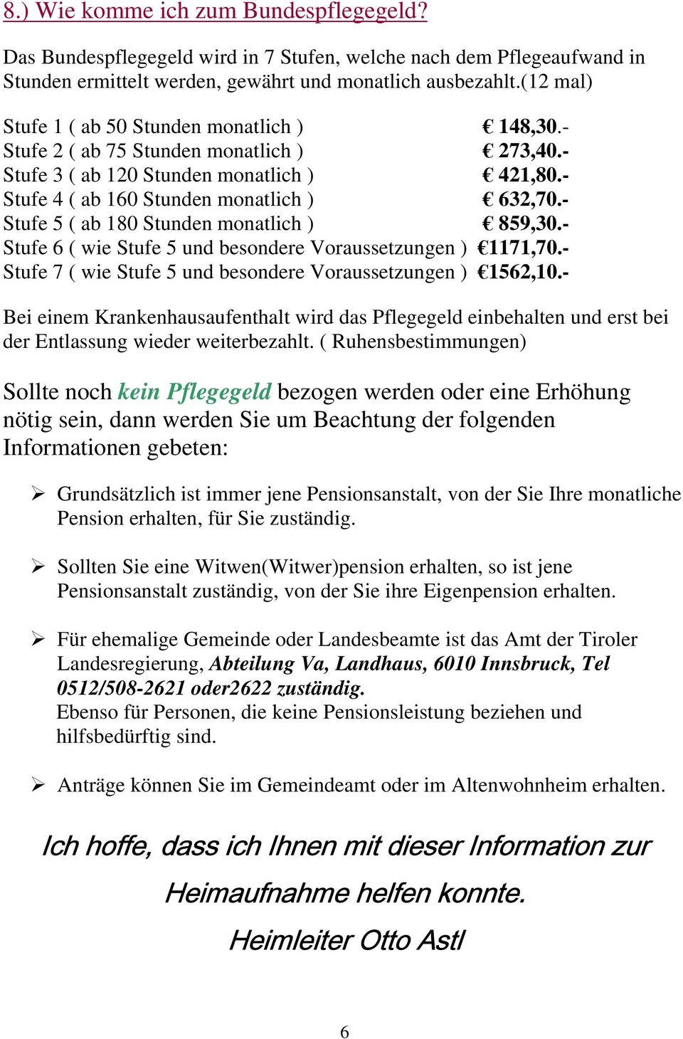 - Stufe 5 ( ab 180 Stunden monatlich ) 859,30.- Stufe 6 ( wie Stufe 5 und besondere Voraussetzungen ) 1171,70.- Stufe 7 ( wie Stufe 5 und besondere Voraussetzungen ) 1562,10.