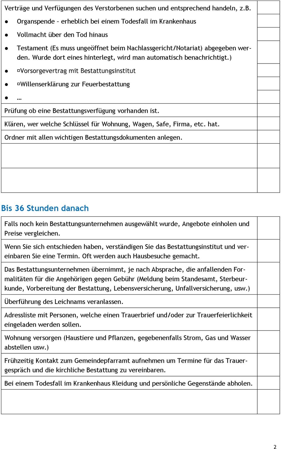 Organspende erheblich bei einem Todesfall im Krankenhaus Vollmacht über den Tod hinaus Testament (Es muss ungeöffnet beim Nachlassgericht/Notariat) abgegeben werden.