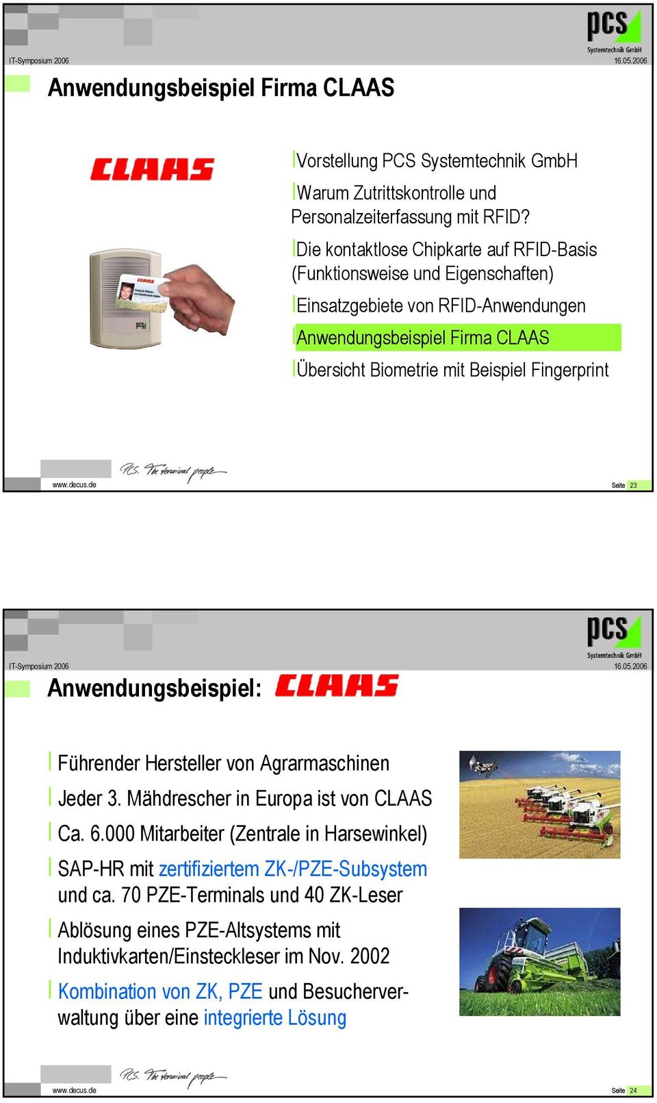 www.decus.de Seite 23 Anwendungsbeispiel: І Führender Hersteller von Agrarmaschinen І Jeder 3. Mähdrescher in Europa ist von CLAAS І Ca. 6.