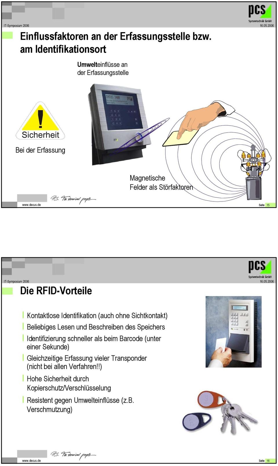 de Seite 15 Die RFID-Vorteile І Kontaktlose Identifikation (auch ohne Sichtkontakt) І Beliebiges Lesen und Beschreiben des Speichers І