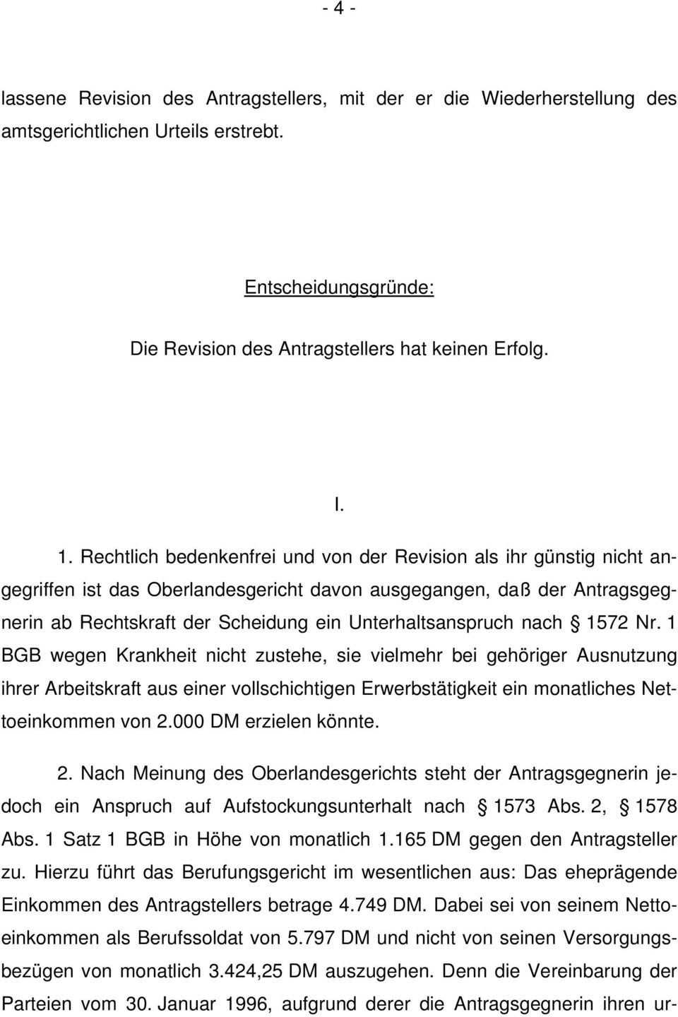 nach 1572 Nr. 1 BGB wegen Krankheit nicht zustehe, sie vielmehr bei gehöriger Ausnutzung ihrer Arbeitskraft aus einer vollschichtigen Erwerbstätigkeit ein monatliches Nettoeinkommen von 2.