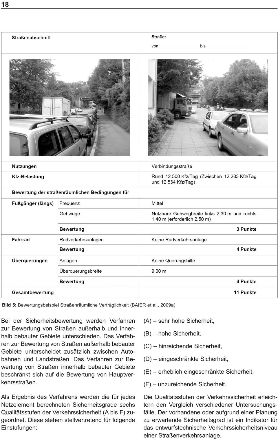 Das Verfahren zur Bewertung von Straßen außerhalb bebauter Gebiete unterscheidet zusätzlich zwischen Autobahnen und Landstraßen.