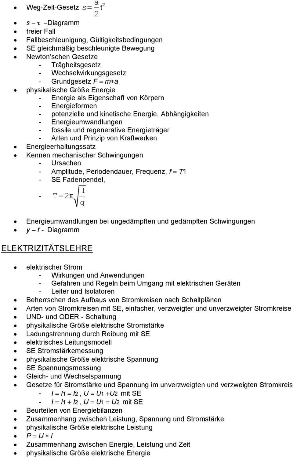 regenerative Energieträger - Arten und Prinzip von Kraftwerken Energieerhaltungssatz Kennen mechanischer Schwingungen - Ursachen - Amplitude, Periodendauer, Frequenz, f T1 - SE Fadenpendel, - T2 l g