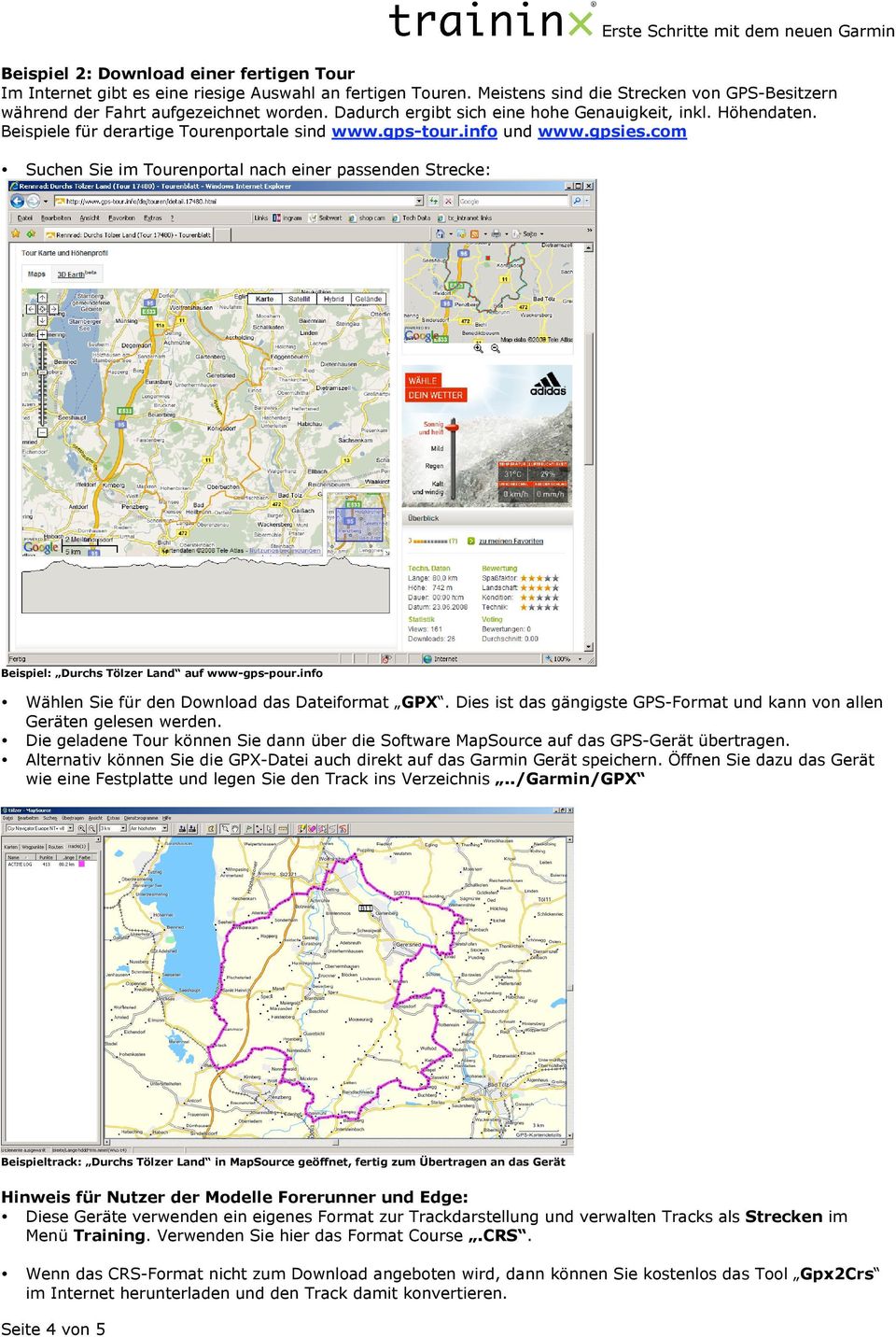 com Suchen Sie im Tourenportal nach einer passenden Strecke: Beispiel: Durchs Tölzer Land auf www-gps-pour.info Wählen Sie für den Download das Dateiformat GPX.