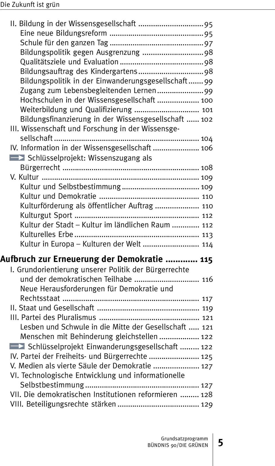 .. 100 Weiterbildung und Qualifizierung... 101 Bildungsfinanzierung in der Wissensgesellschaft... 102 III. Wissenschaft und Forschung in der Wissensgesellschaft... 104 IV.