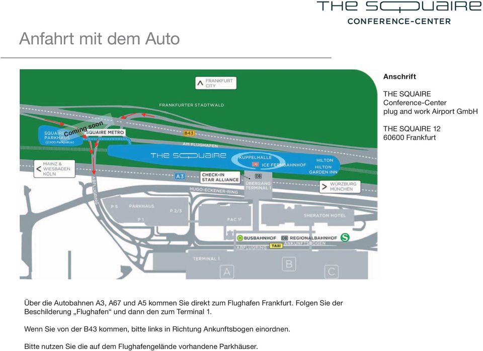 IVG IVG Communication & Marketing Über die Über Autobahnen die Autobahnen A3, A67 A3, und A67 A5 und kommen A5 kommen Sie direkt Sie direkt zum zum Flughafen Flughafen Frankfurt.