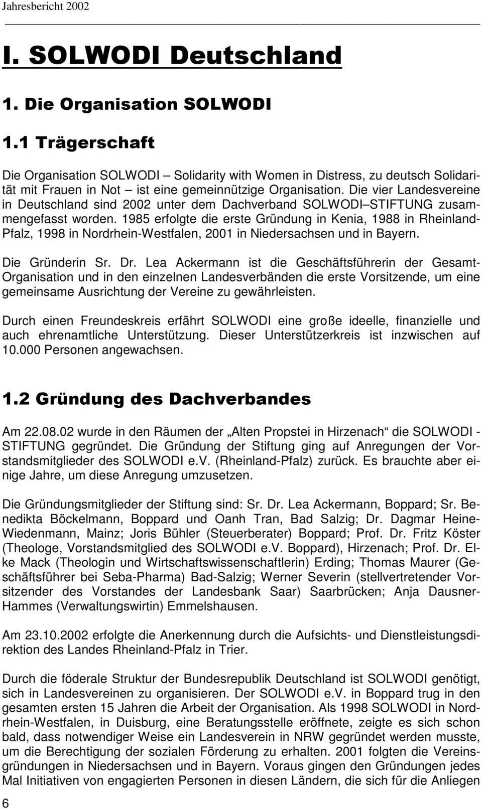 Die vier Landesvereine in Deutschland sind 2002 unter dem Dachverband SOLWODI STIFTUNG zusammengefasst worden.