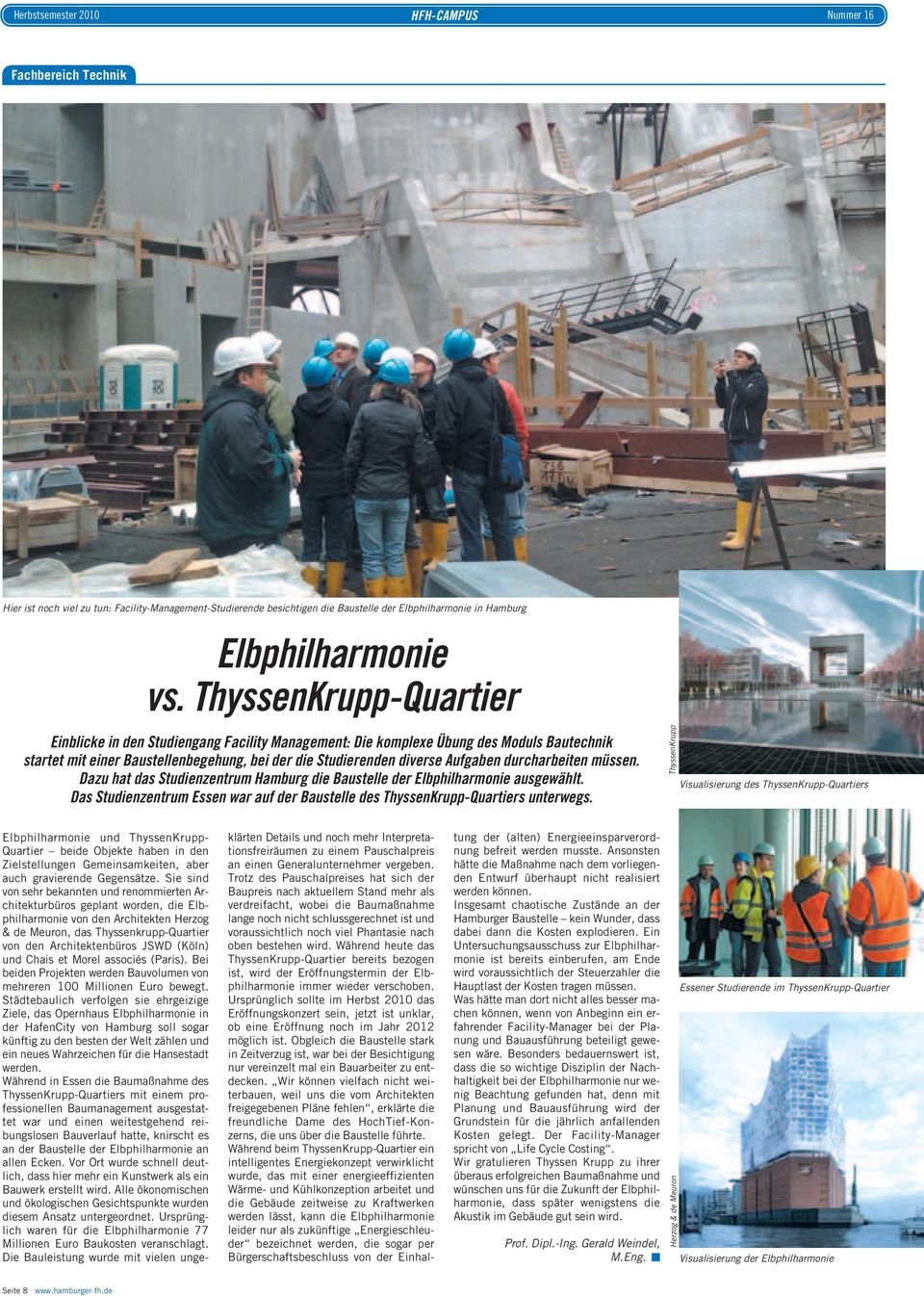 durcharbeiten müssen. Dazu hat das Studienzentrum Hamburg die Baustelle der Elbphilharmonie ausgewählt. Das Studienzentrum Essen war auf der Baustelle des ThyssenKrupp-Quartiers unterwegs.