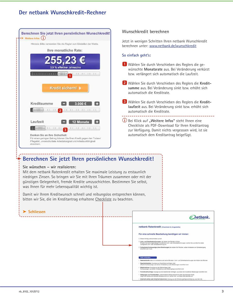 3 Wählen Se durch Verscheben des Reglers de Kredtlaufzet aus. Be Veränderung snkt bzw. erhöht sch automatsch de Kredtrate.