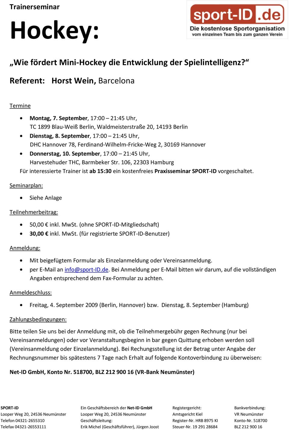 September, 17:00 21:45 Uhr, DHC Hannover 78, Ferdinand-Wilhelm-Fricke-Weg 2, 30169 Hannover Donnerstag, 10. September, 17:00 21:45 Uhr, Harvestehuder THC, Barmbeker Str.