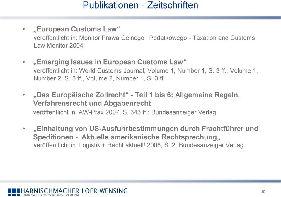 3 ff. Das Europäische Zollrecht - Teil 1 bis 6: Allgemeine Regeln, Verfahrensrecht und Abgabenrecht veröffentlicht in: AW-Prax 2007, S. 343 ff.; Bundesanzeiger Verlag.