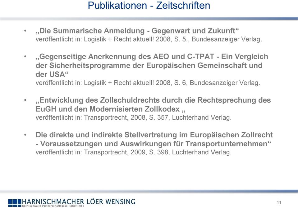 6, Bundesanzeiger Verlag. Entwicklung des Zollschuldrechts durch die Rechtsprechung des EuGH und den Modernisierten Zollkodex veröffentlicht in: Transportrecht, 2008, S.