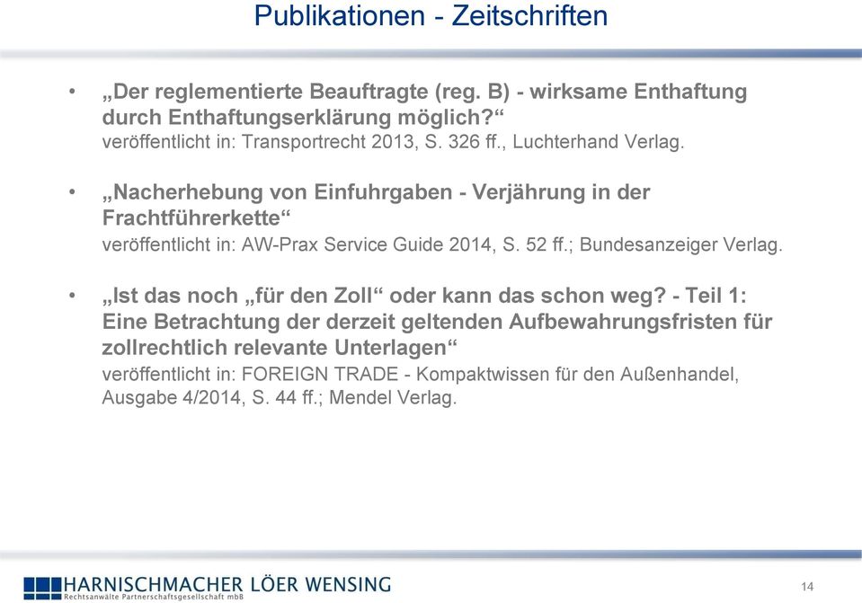 Nacherhebung von Einfuhrgaben - Verjährung in der Frachtführerkette veröffentlicht in: AW-Prax Service Guide 2014, S. 52 ff.; Bundesanzeiger Verlag.